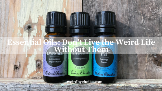 Essential Oils: Don’t Live the Weird Life Without Them