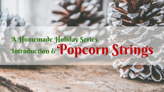 A Homemade Holiday Series: Introduction and Popcorn Strings