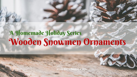 A Homemade Holiday Series: Wooden Snowmen Ornaments