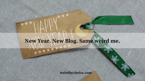 New Year. New Blog. Same weird me.